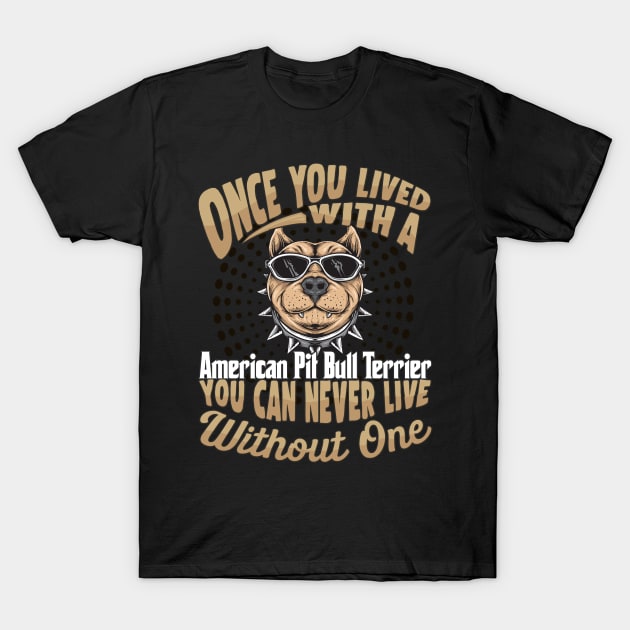 Once You Lived With A American Pit Bull Terrier You Can Never Live Without One - Gift For Mother of American Pit Bull Terrier Dog Breed T-Shirt by HarrietsDogGifts